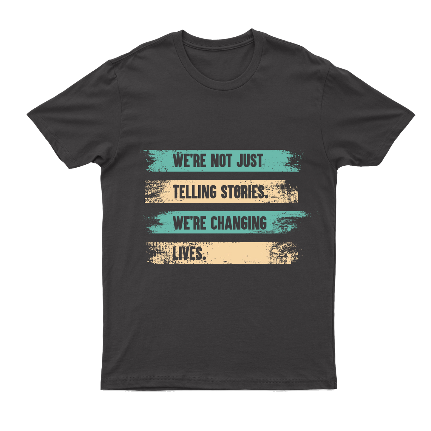 The front of the t-shirt, "We're Not Just Telling Stories. We're Changing Lives"