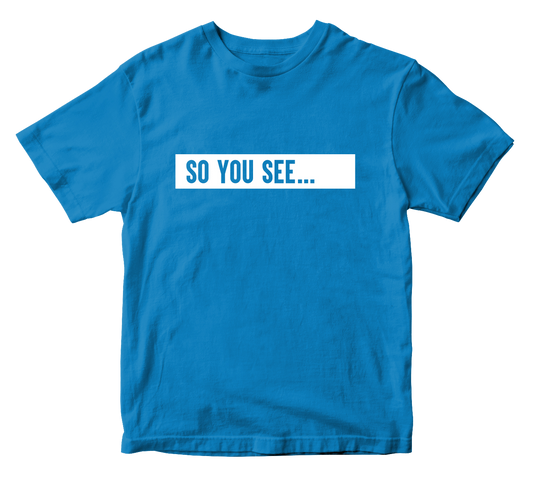 So You See... T-Shirt Blue