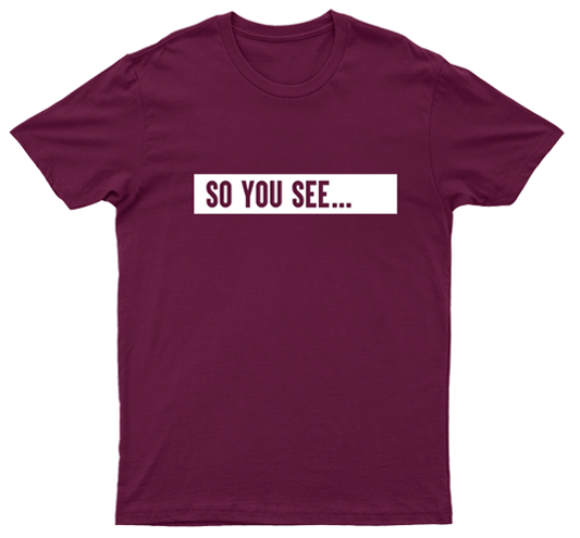 So You See... T-Shirt Maroon