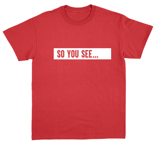 So You See... T-Shirt Red