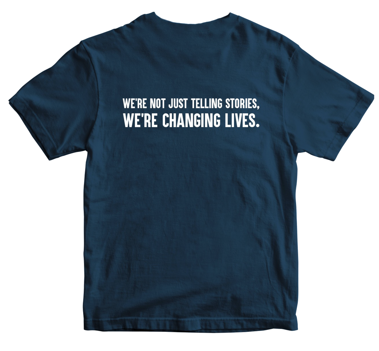 We're Not Just Telling Stories, We're Changing Lives T-Shirt Navy