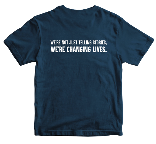 We're Not Just Telling Stories, We're Changing Lives T-Shirt Navy