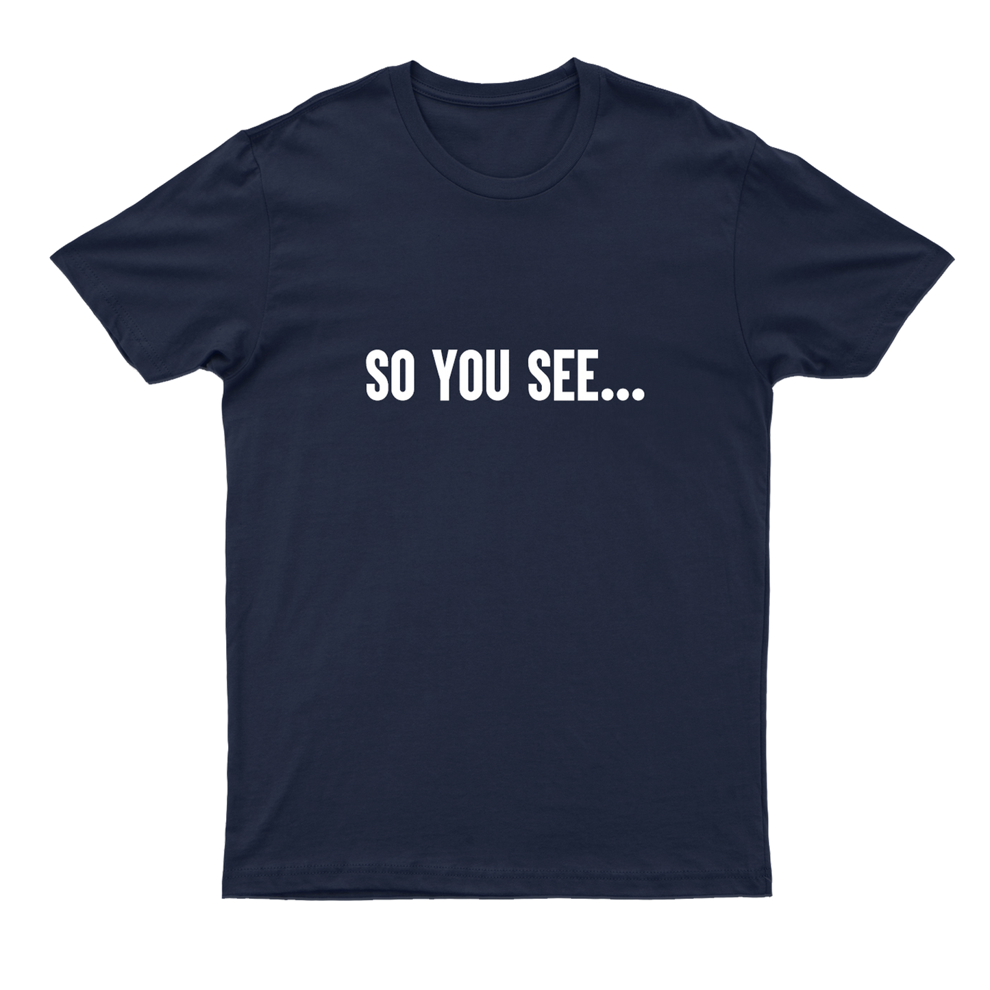 The New classic, Navy Blue "So You See..." T-shirt