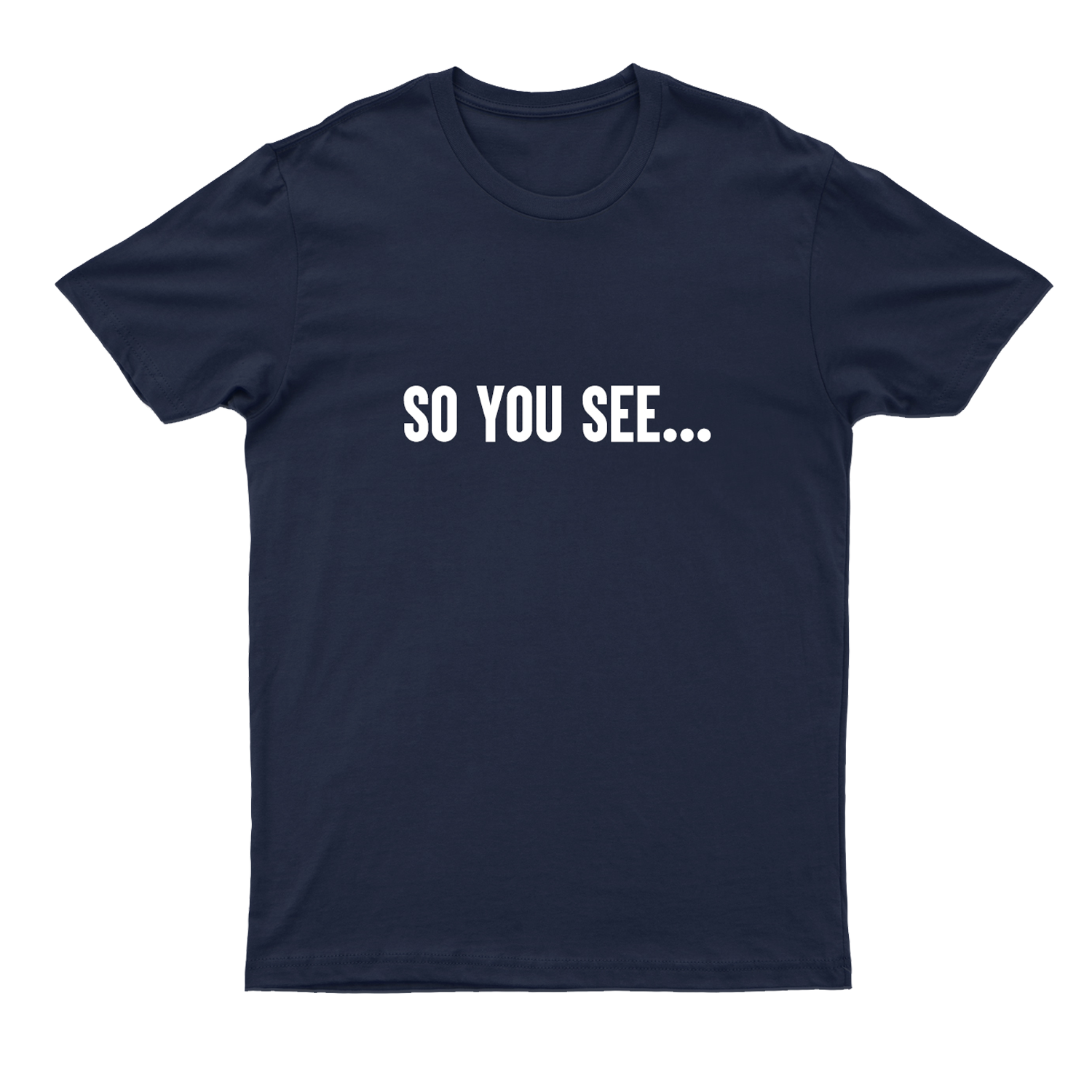 The New classic, Navy Blue "So You See..." T-shirt