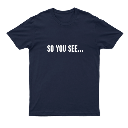 The New classic, Navy Blue "So You See..." T-shirt