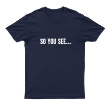 Load image into Gallery viewer, The New classic, Navy Blue &quot;So You See...&quot; T-shirt
