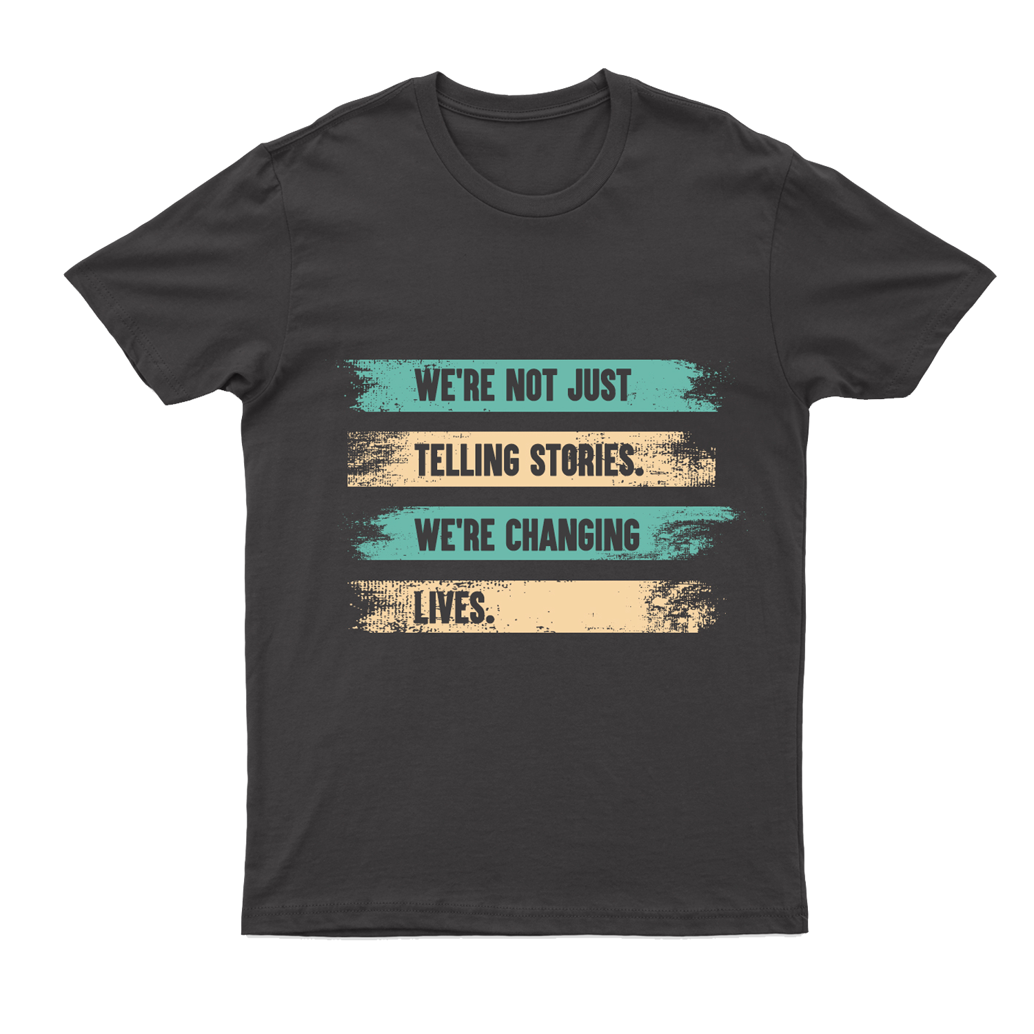 The front of the t-shirt, "We're Not Just Telling Stories. We're Changing Lives"