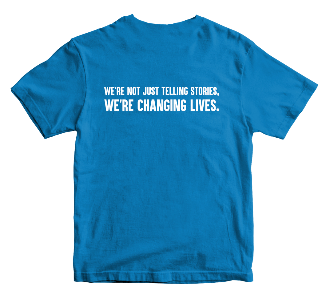 We're Not Just Telling Stories, We're Changing Lives T-Shirt Blue