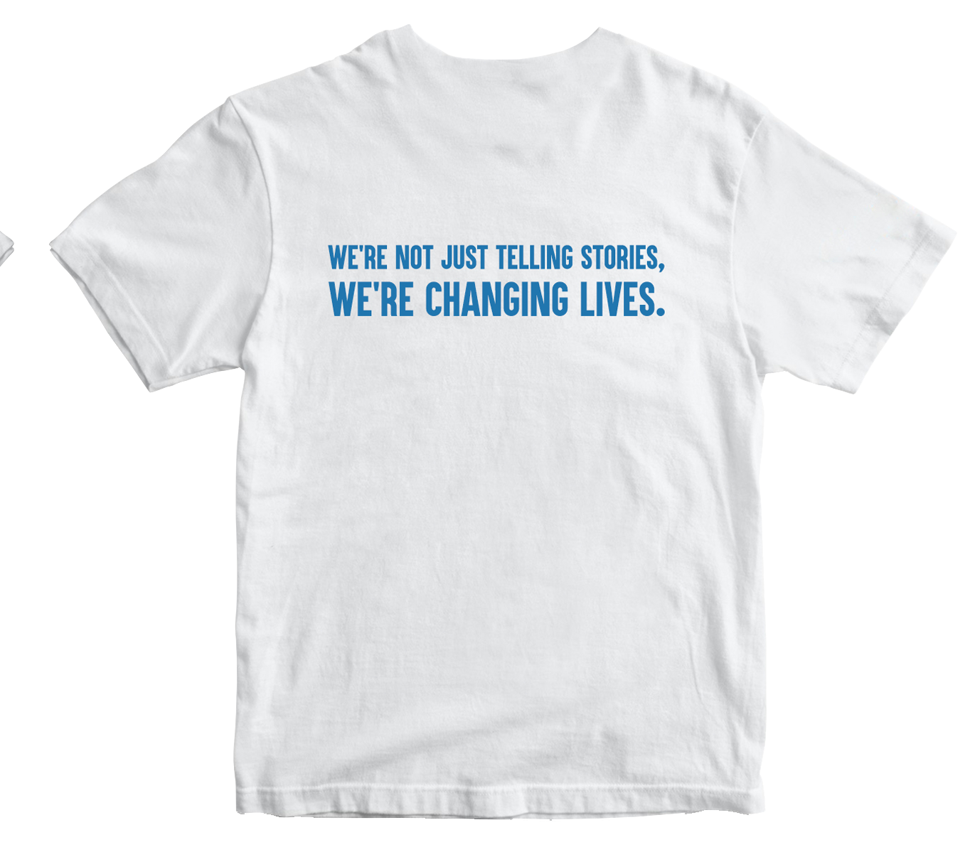 We're Not Just Telling Stories, We're Changing Lives T-Shirt White ...