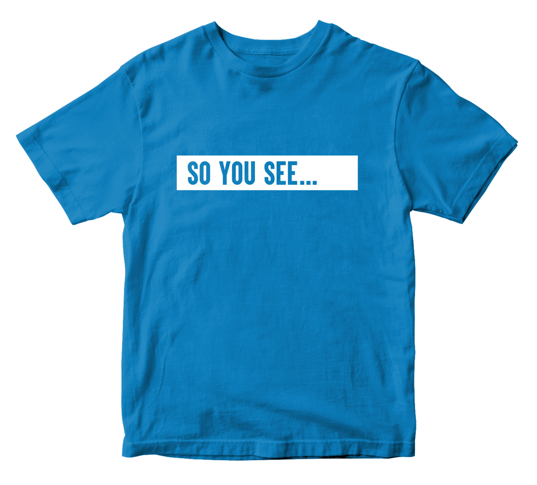 So You See... T-Shirt Blue