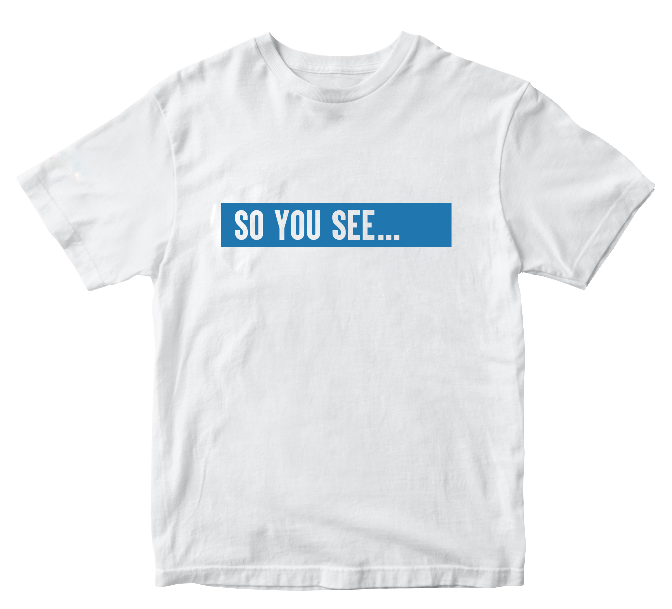 So You See... T-Shirt White