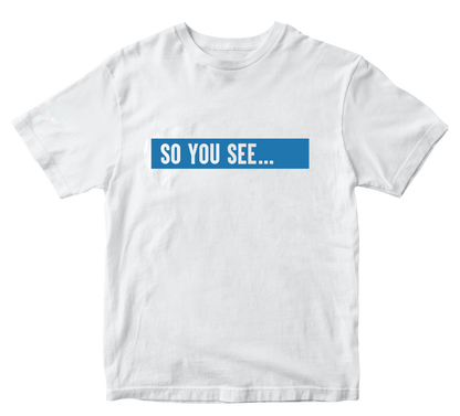 So You See... T-Shirt White