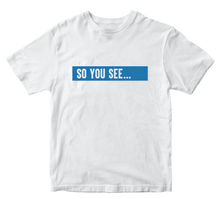 Load image into Gallery viewer, So You See... T-Shirt White
