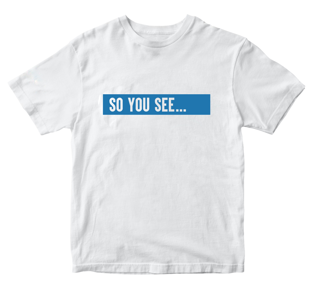 So You See... T-Shirt White
