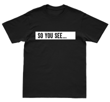Load image into Gallery viewer, So You See... Limited Edition T-Shirt

