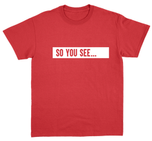 Load image into Gallery viewer, So You See... T-Shirt Red
