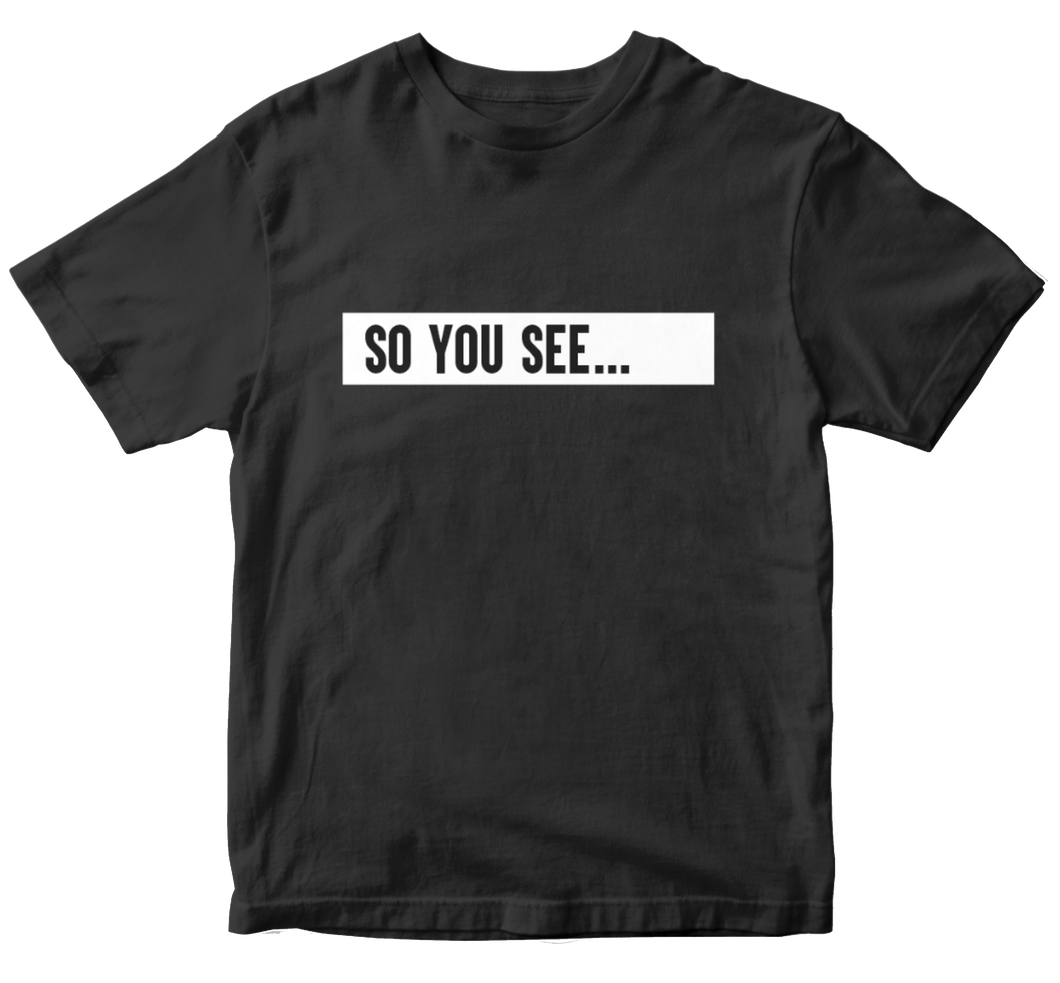 So You See... Limited Edition T-Shirt