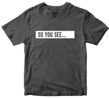 Load image into Gallery viewer, So You See... T-Shirt Charcoal
