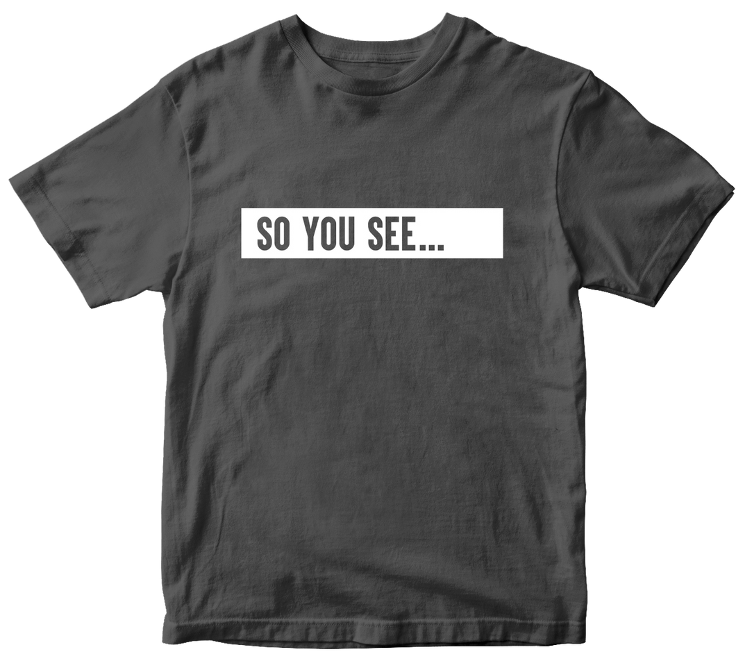So You See... T-Shirt Charcoal