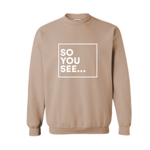 Load image into Gallery viewer, So You See... Crewneck (Latte)
