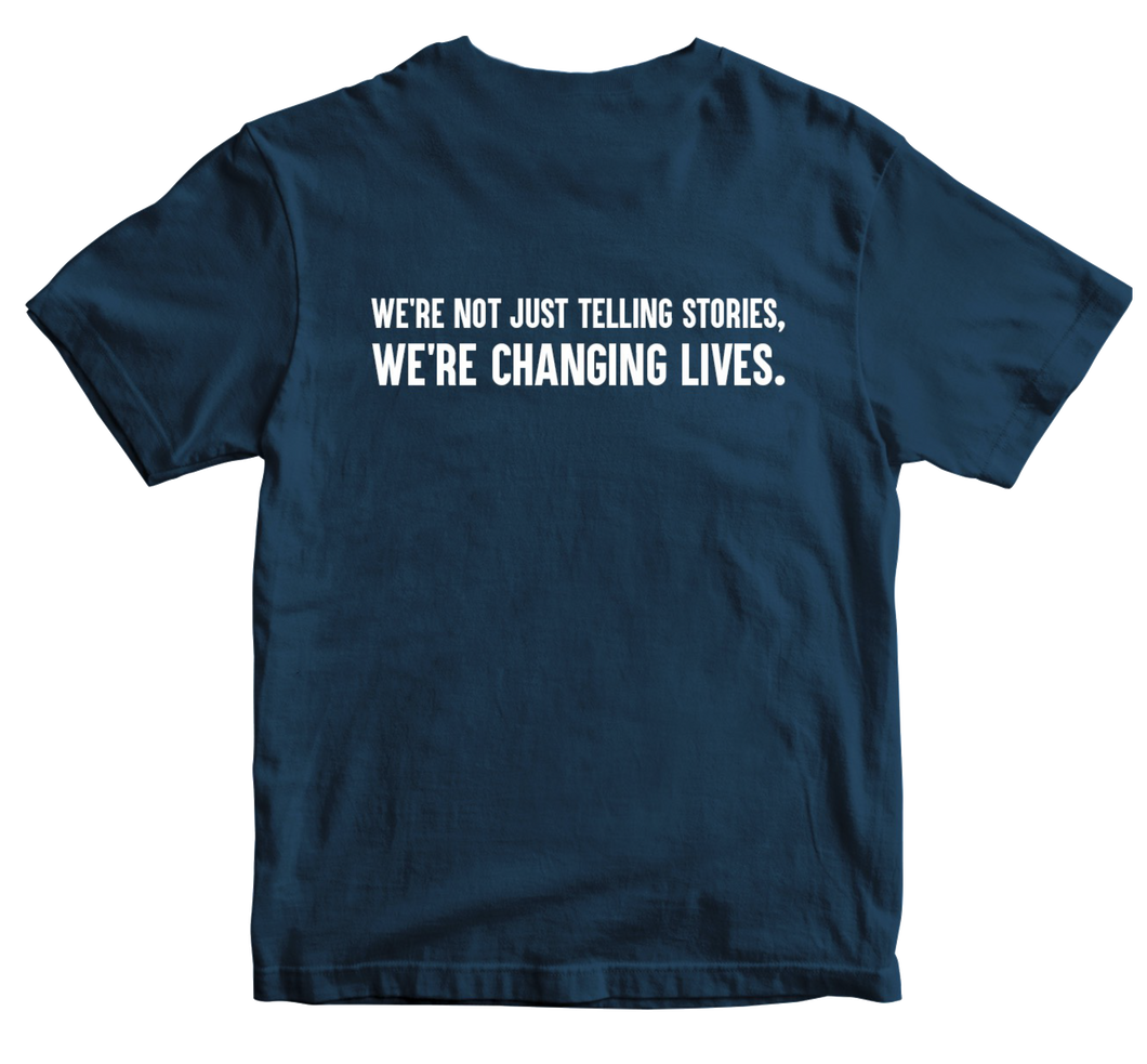 We're Not Just Telling Stories, We're Changing Lives T-Shirt Navy